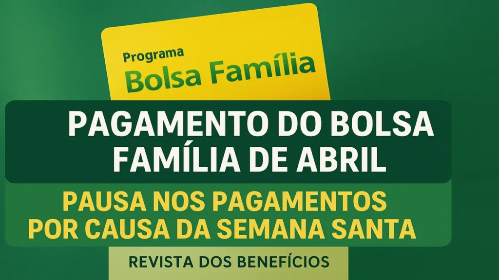 Bolsa Família de Abril confirma pausa nos pagamentos de Abril.