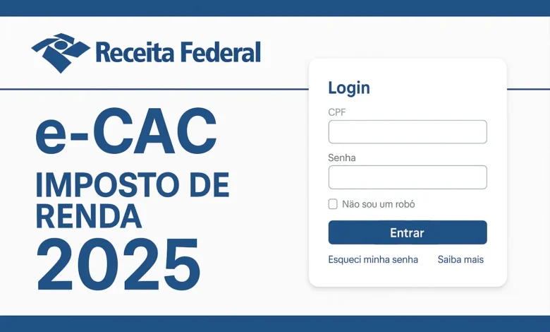 O que é e-CAC da Receita Federal? Como acessar Meu Imposto de Renda em 2025? Saiba agora!