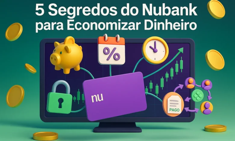 5 segredos do Nubank que a maioria dos clientes nunca percebeu e podem fazer você economizar dinheiro