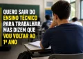 “Quero sair do ensino técnico para trabalhar, mas dizem que vou voltar ao 1º ano” — desabafo de estudante de 18 anos gera dúvidas sobre mudança de modalidade e continuidade do Pé de Meia